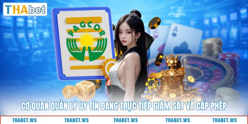 Cơ quan quản lý uy tín đang trực tiếp giám sát và cấp phép