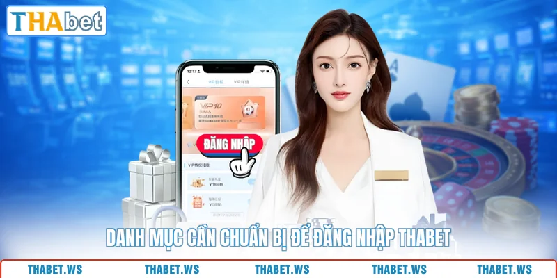 Danh mục cần chuẩn bị để đăng nhập THABET