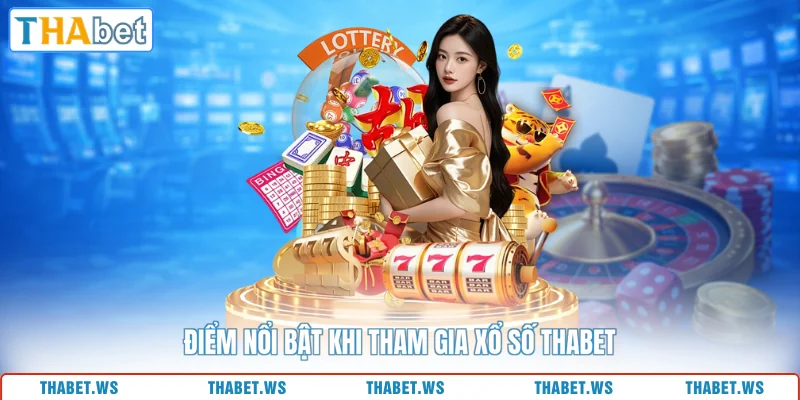 Điểm nổi bật khi tham gia xổ số THABET