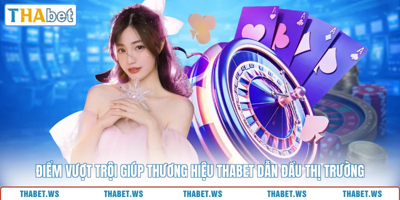 Điểm vượt trội giúp thương hiệu THABET dẫn đầu thị trường