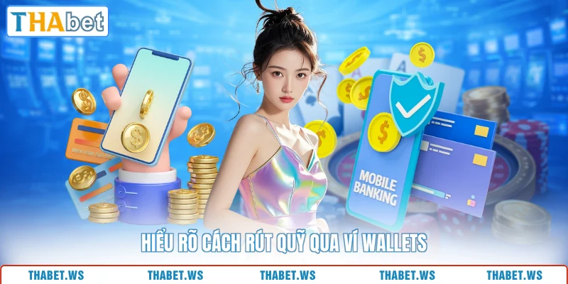 Hiểu rõ cách rút quỹ qua ví wallets