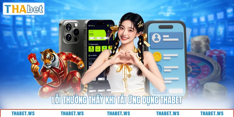 Lỗi thường thấy khi tải ứng dụng THABET