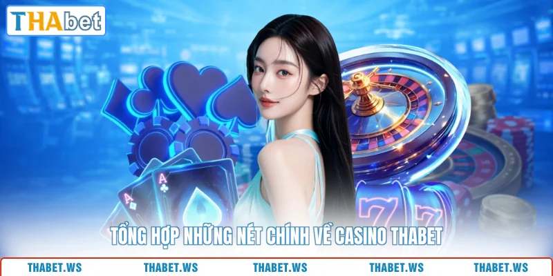 Tổng hợp những nét chính về casino THABET
