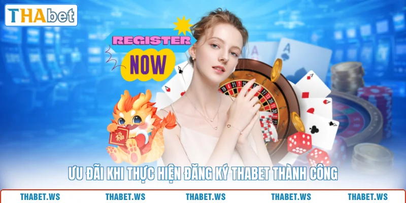 Ưu đãi khi thực hiện đăng ký THABET thành công